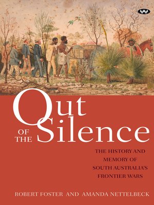 cover image of Out of the Silence: the history and memory of South Australia's frontier wars